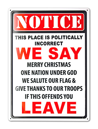 POLITICALLY INCORRECT METAL SIGN IF IT OFFENDS YOU WE SAY LEAVE  GOD FLAG TROOPS 